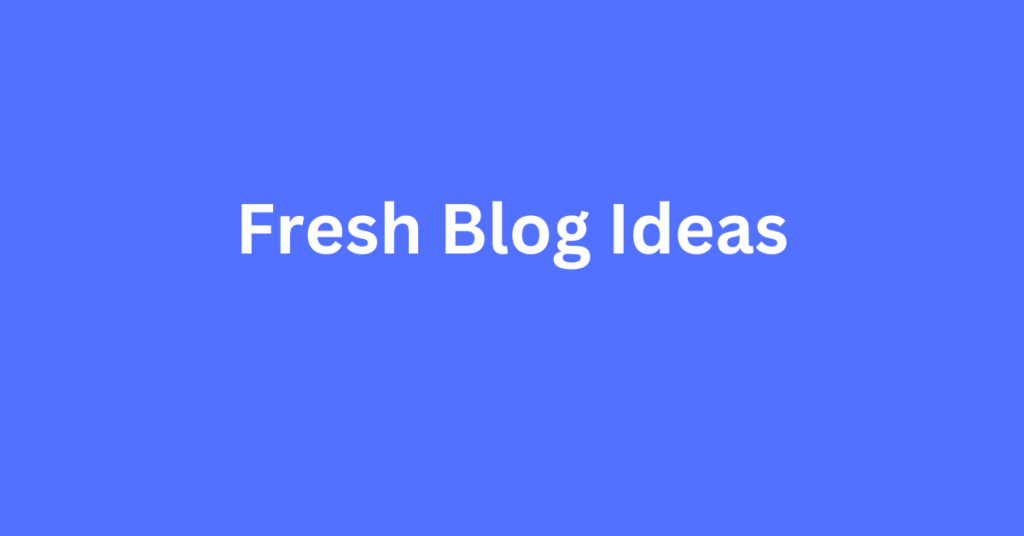 Fresh Blog Ideas to Start Blog Journey Free